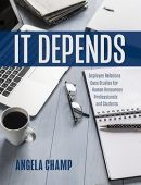 It Depends: Employee Relations Case Studies for Human Resources Students and Professionals