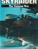 Skyraider (The Illustrated History of the Vietnam War)