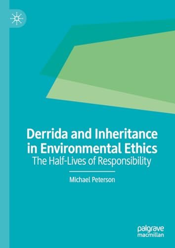 Derrida and Inheritance in Environmental Ethics: The Half-Lives of Responsibility