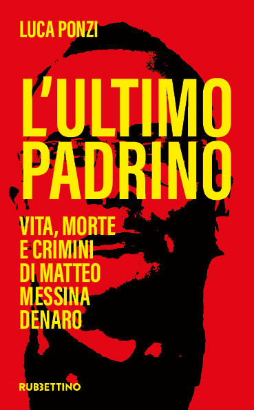 Luca Ponzi – L'ultimo padrino. Vita, morte e crimini di Matteo Messina Denaro