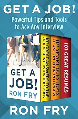 Get a Job!: Powerful Tips and Tools to Ace Any Interview