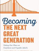 Becoming the Next Great Generation: Taking Our Place as Confident and Capable Adults