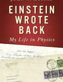 Einstein Wrote Back: My Life in Physics