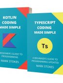TYPESCRIPT AND KOTLIN CODING MADE SIMPLE: A BEGINNER’S GUIDE TO PROGRAMMING – 2 BOOKS IN 1