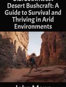 U.S. Southwest Desert Bushcraft: A Guide to Survival and Thriving in Arid Environments