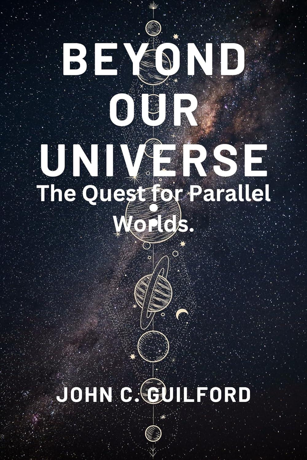 Beyond Our Universe: The Quest for Parallel Worlds