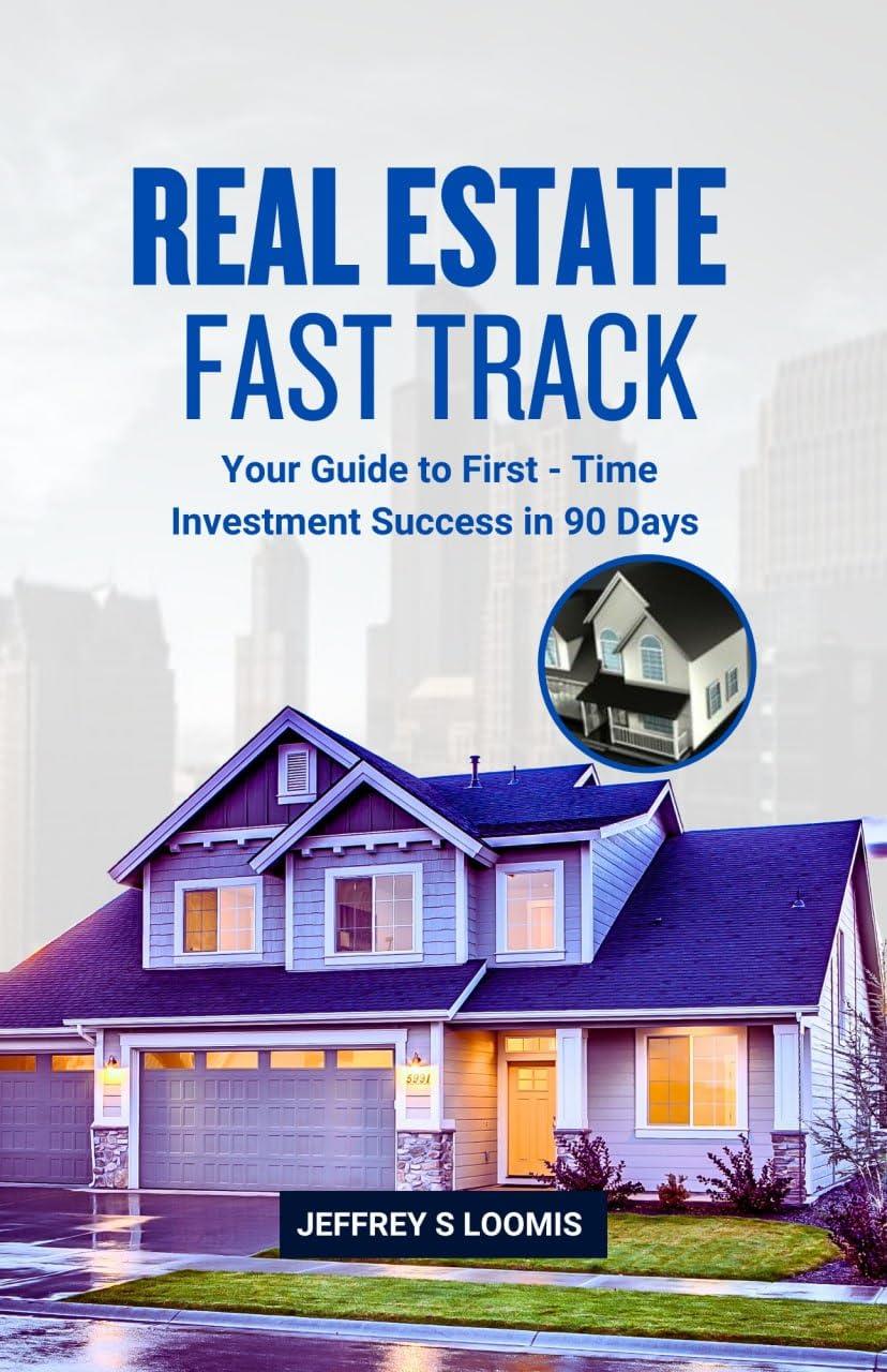 Real Estate Fast Track: Your Guide to First-Time Investment Success in 90 Days