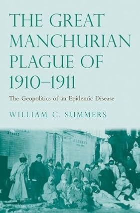 The Great Manchurian Plague of 1910-1911: The Geopolitics of an Epidemic Disease