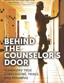 Behind the Counselor's Door: Teenagers' True Confessions, Trials, and Triumphs