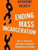Ending Mass Incarceration: Why it Persists and How to Achieve Meaningful Reform (Studies in Crime and Public Policy)