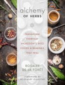 Alchemy of Herbs: Transform Everyday Ingredients into Foods and Remedies That Heal (Repost)