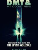 DMT & My Occult Mind: Investigation of Occult Realities using the Spirit Molecule