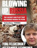 Blowing up Russia The Secret KGB Plot that Delivered Russia to Putin, 2nd Edition