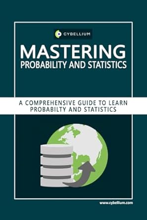 Mastering Probability and Statistics: A Comprehensive Guide to Learn Probability and Statistics