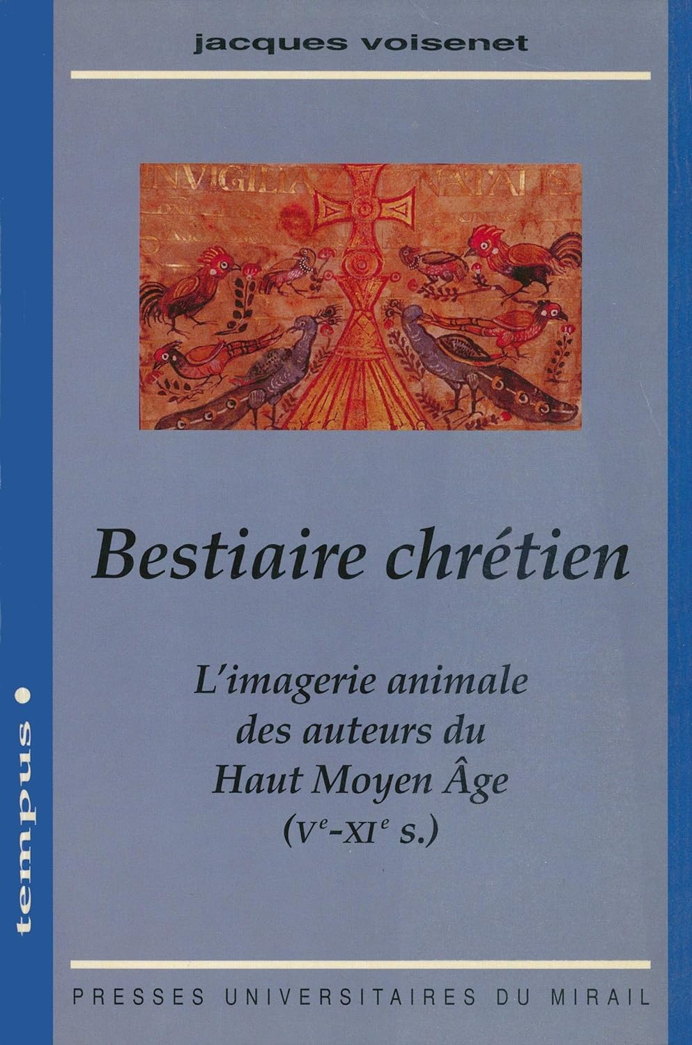 Jacques Voisenet, "Bestiaire chrétien: L’imagerie animale des auteurs du Haut Moyen Âge (Ve-XIe siècles)"