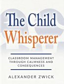 The Child Whisperer: Classroom Management Through Calmness and Consequences