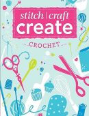 Stitch, Craft, Create: Crochet: 9 Quick & Easy Crochet Projects