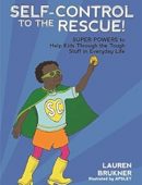 Self-Control to the Rescue!: Super Powers to Help Kids Through the Tough Stuff in Everyday Life