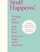 Stuff Happens!: Manage your clutter, clear your head & discover what's really important
