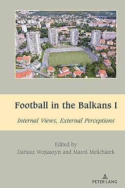 Football in the Balkans I: Internal Views, External Perceptions