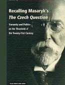 Recalling Masaryk's The Czech Question: Humanity and Politics on the Threshold of the Twenty-First Century
