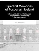 Spectral Memories of Post-Crash Iceland: Memory, Identity and the Haunted Imagination in Contemporary Literature and Art