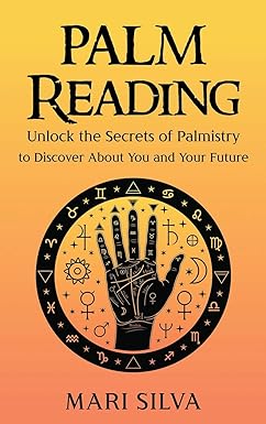 Palm Reading: Unlock the Secrets of Palmistry to Discover About You and Your Future