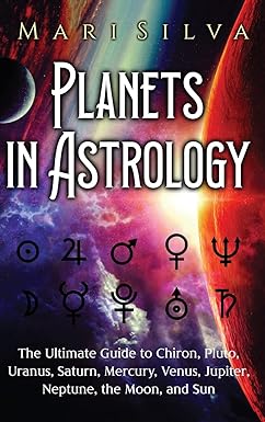 Planets in Astrology: The Ultimate Guide to Chiron, Pluto, Uranus, Saturn, Mercury, Venus, Jupiter, Neptune