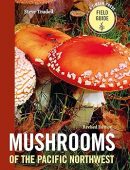 Mushrooms of the Pacific Northwest, Revised Edition (Repost)