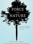 A Force for Nature: The Story of NRDC and The Fight to Save Our Planet