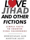 Love Jihad and Other Fictions : Simple Facts to Counter Viral Falsehoods