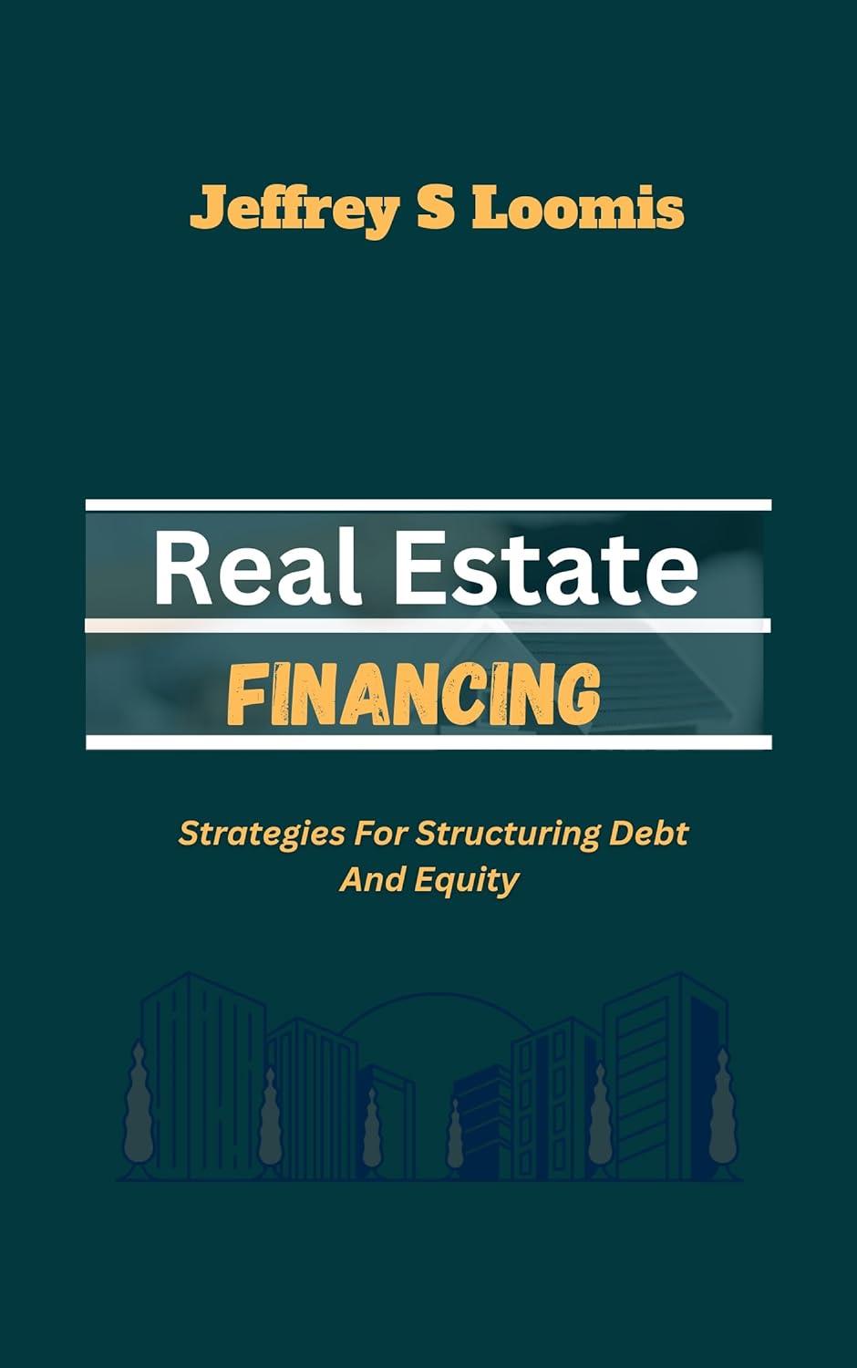 Real Estate Financing: Strategies for Structuring Debt and Equity