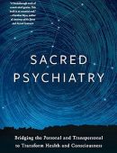 Sacred Psychiatry: Bridging the Personal and Transpersonal to Transform Health and Consciousness