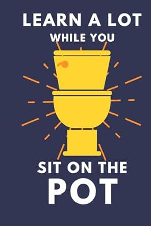 Learn A Lot While You Sit On The Pot: Funny Bathroom Trivia Book For Adults & Older Teens