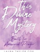 This Divine Mystery: Faith for Answered Prayer