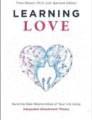 Learning Love: Build the Best Relationships of Your Life Using Integrated Attachment Theory