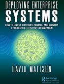 Deploying Enterprise Systems: How to Select, Configure, Build, Deploy, and Maintain a Successful ES in Your Organization