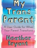 My Trans Parent: A User Guide for When Your Parent Transitions