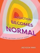 Addiction Becomes Normal: On the Late-Modern American Subject