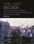 Lost Decade, The: Altman, Coppola, Friedkin and the Hollywood Renaissance Auteur in the 1980s