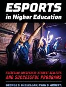 Esports in Higher Education: Fostering Successful Student-Athletes and Successful Programs