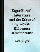 Etgar Keret’s Literature and the Ethos of Coping with Holocaust Remembrance
