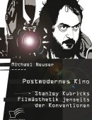 Postmodernes Kino: Stanley Kubricks Filmästhetik jenseits der Konventionen