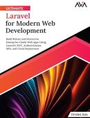 Ultimate Laravel for Modern Web Development: Build Robust and Interactive Enterprise-Grade Web Apps using Laravel's MVC