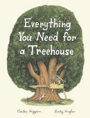 Everything You Need for a Treehouse: (Children?s Treehouse Book, Story Book for Kids, Nature Book for Kids)