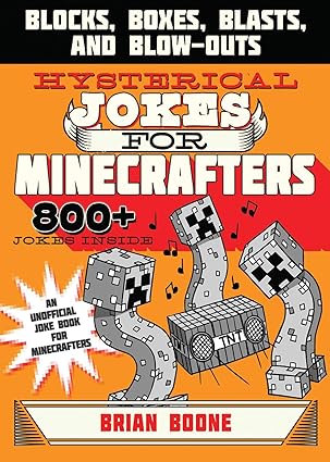Hysterical Jokes for Minecrafters: Blocks, Boxes, Blasts, and Blow-Outs
