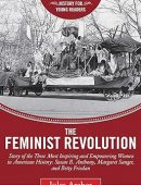 Feminist Revolution: A Story of the Three Most Inspiring and Empowering Women in American History