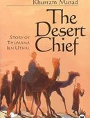 The Desert Chief: Story of Thumama Ibn Uthal (Muslim Children's Library)