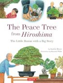 The Peace Tree from Hiroshima: The Little Bonsai with a Big Story