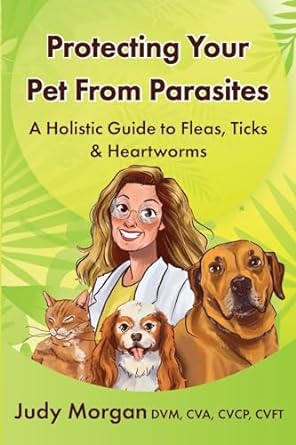 Protecting Your Pets from Parasites: A Holistic Guide to Fleas, Ticks & Heartworms